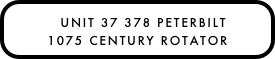   UNIT 37 378 PETERBILT 
1075 CENTURY ROTATOR
