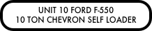 UNIT 10 FORD F-550 
10 TON CHEVRON SELF LOADER