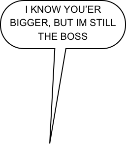 I KNOW YOU’ER BIGGER, BUT IM STILL THE BOSS